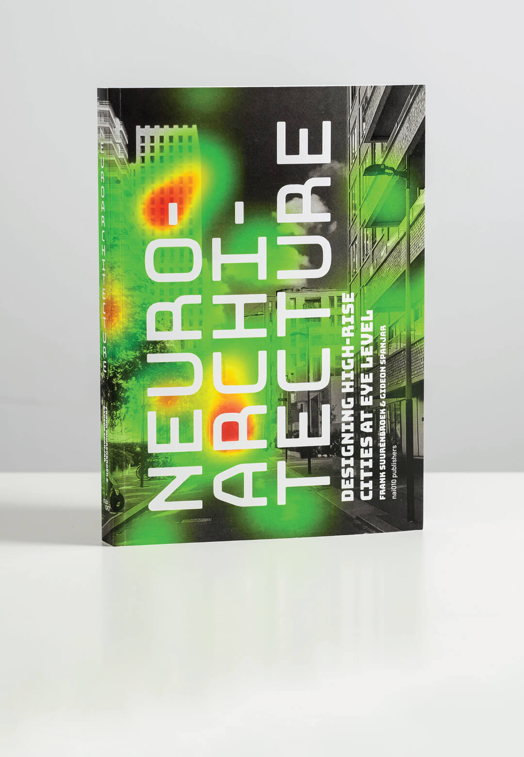 Neuroarchitecture: Designing High-rise Cities at Eye Level, authored by Frank Suurenbroek and Gideon Spanjar | Neuroarchitecture: Designing High-rise Cities at Eye Level | Frank Suurenbroek and Gideon