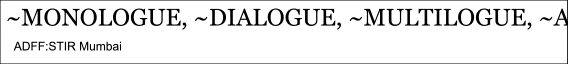 ~Monologue, ~Dialogue, ~Multilogue, ~Analogue, ~Prologue, ~Epilogue and ~Metalogue