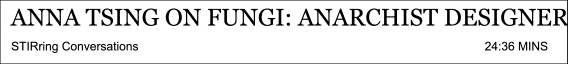 Anna Tsing on FUNGI Anarchist Designers at Het Nieuwe Instituut
