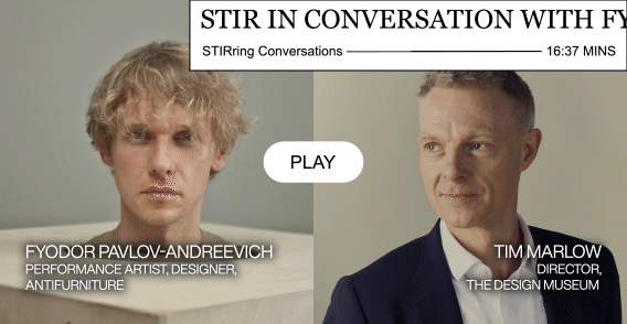 STIR in conversation with Fyodor Pavlev-Andreevich & Tim Marlow on 'ANTIFURNITURE'