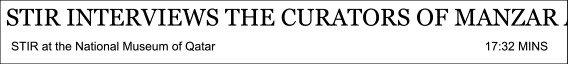 STIR interviews the curators of MANZAR at the National Museums of Qatar