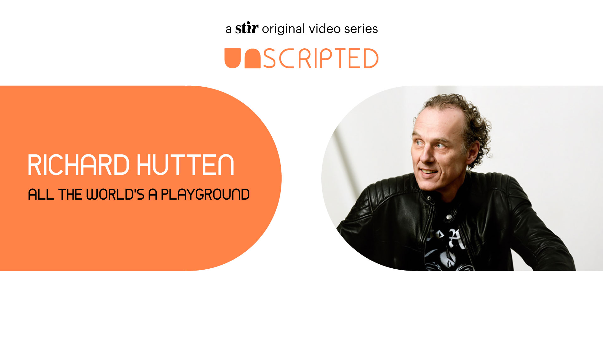 UNSCRIPTED with Richard Hutten: All the World&rsquo;s a Playground